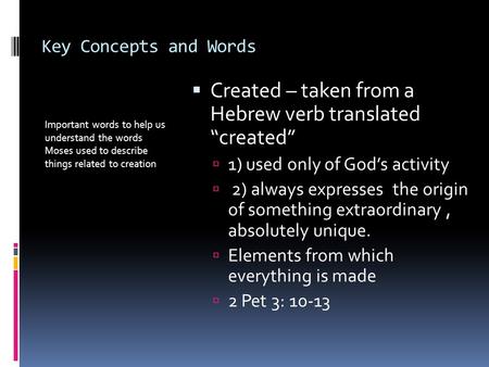 Key Concepts and Words Important words to help us understand the words Moses used to describe things related to creation  Created – taken from a Hebrew.