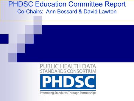 PHDSC Education Committee Report Co-Chairs: Ann Bossard & David Lawton.