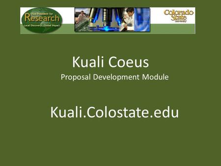 Kuali Coeus Proposal Development Module Kuali.Colostate.edu.
