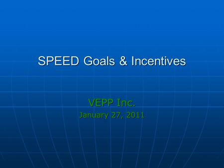 SPEED Goals & Incentives VEPP Inc. January 27, 2011.