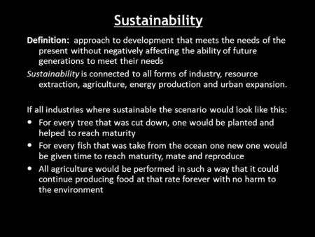 Sustainability Definition: approach to development that meets the needs of the present without negatively affecting the ability of future generations to.