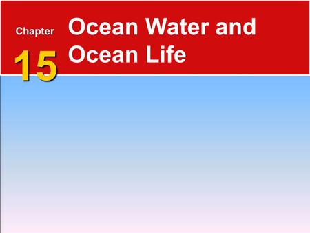 15 Chapter 15 Ocean Water and Ocean Life. 15.1 The Composition of Seawater  Salinity is the total amount of solid material dissolved in water.  typically.