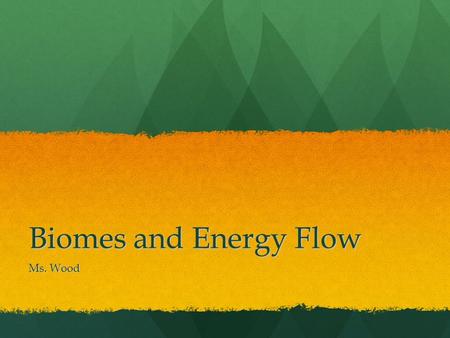 Biomes and Energy Flow Ms. Wood. What is a biome? Biome- a group of ecosystems with similar climates and organisms Biome- a group of ecosystems with similar.