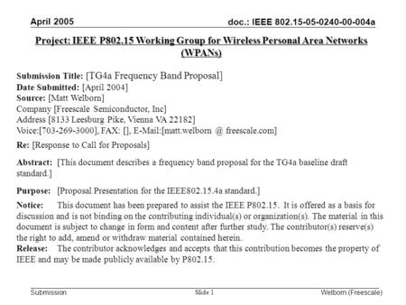 Doc.: IEEE 802.15-05-0240-00-004a Submission April 2005 Welborn (Freescale) Slide 1 Project: IEEE P802.15 Working Group for Wireless Personal Area Networks.