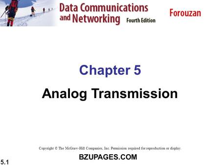 BZUPAGES.COM 5.1 Chapter 5 Analog Transmission Copyright © The McGraw-Hill Companies, Inc. Permission required for reproduction or display.