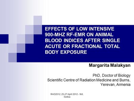 RAD2012, 25-27 April 2012 - Niš, Serbia EFFECTS OF LOW INTENSIVE 900-MHZ RF-EMR ON ANIMAL BLOOD INDICES AFTER SINGLE ACUTE OR FRACTIONAL TOTAL BODY EXPOSURE.