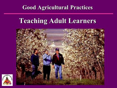 Good Agricultural Practices Teaching Adult Learners.