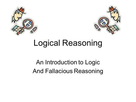 An Introduction to Logic And Fallacious Reasoning