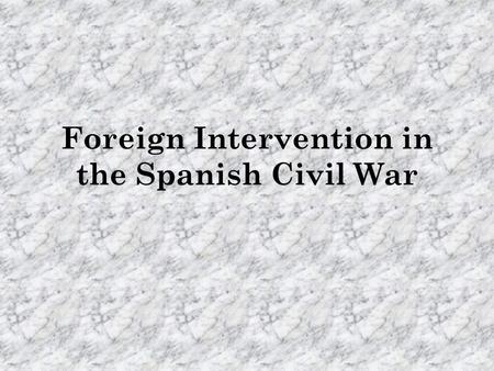 Foreign Intervention in the Spanish Civil War. Germany (Nationalist) German intervention was of limited quantity, but high quality. Airlift of Franco’s.