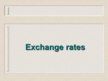 Exchange rates. Exchange Rate Systems For an economy open to international trade, the exchange rate is a crucial variable. It influences the competitiveness.