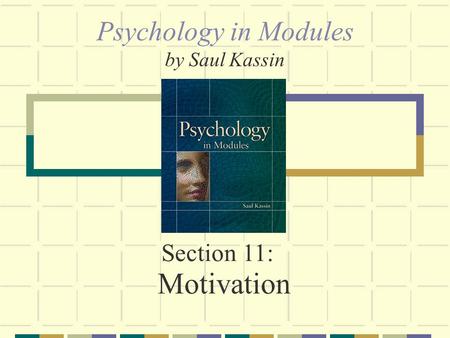 Section 11: Motivation Psychology in Modules by Saul Kassin.