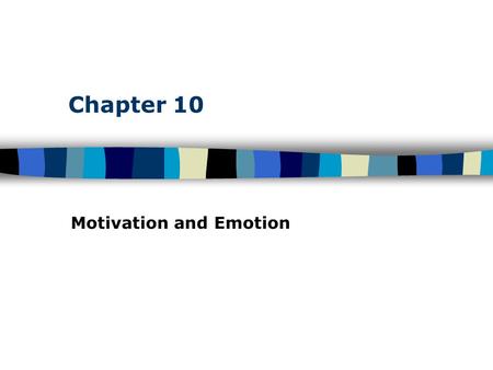 Chapter 10 Motivation and Emotion. Table of Contents Motivational Theories and Concepts Motives – needs, wants, desires leading to goal- directed behavior.