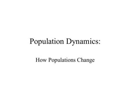 Population Dynamics: How Populations Change. Biotic Potential and Environmental Resistance Biotic potential – maximum reproductive rate of a population.