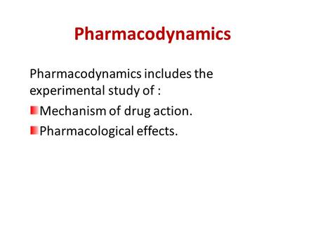 Pharmacodynamics Pharmacodynamics includes the experimental study of :