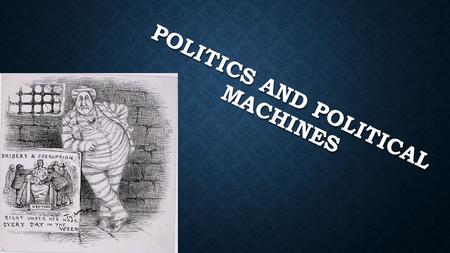 POLITICS AND POLITICAL MACHINES. POLITICAL MACHINE POLITICAL MACHINE An organized group that controlled the activities of a political party in a city.