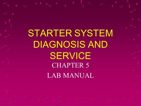STARTER SYSTEM DIAGNOSIS AND SERVICE