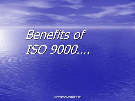 Www.iso9000store.com Benefits of ISO 9000….. www.iso9000store.com 85% of registered firms report external benefits 85% of registered firms report external.