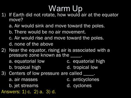 Warm Up If Earth did not rotate, how would air at the equator move?