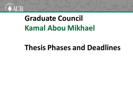 Graduate Council Kamal Abou Mikhael Thesis Phases and Deadlines.