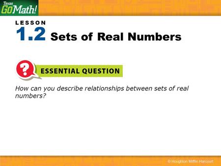 1.2 Sets of Real Numbers How can you describe relationships between sets of real numbers?