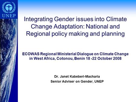 Integrating Gender issues into Climate Change Adaptation: National and Regional policy making and planning ECOWAS Regional Ministerial Dialogue on Climate.