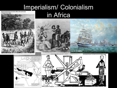 Imperialism/ Colonialism in Africa. Imperialism A stronger nation conquering a weaker nation in order to control its resources. 1400s: The Portuguese.