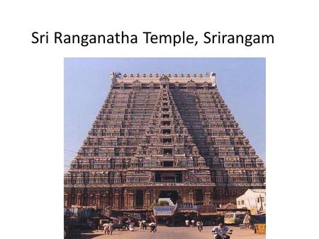 Sri Ranganatha Temple, Srirangam. Location of the temple State: Tamil Nadu District: Tiruchirapalli Primary Deity: Lord Vishnu (Ranganthar) Consort: MahaLakshmi.
