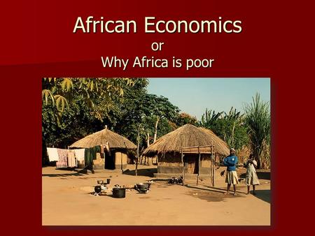 African Economics or Why Africa is poor. Geographic Pros & Cons Most of Africa’s major rivers are not navigable due to rapid changes in elevation Most.