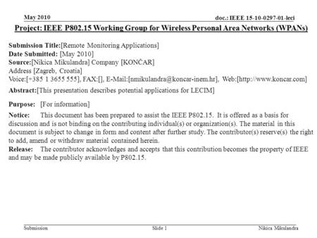 Doc.: IEEE 15-10-0297-01-leci Submission May 2010 Nikica MikulandraSlide 1 Project: IEEE P802.15 Working Group for Wireless Personal Area Networks (WPANs)