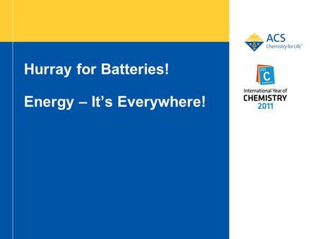 Hurray for Batteries! Energy – It’s Everywhere!. 2 Where can we find batteries? In most of our favorite gadgets: Watches Flashlights MP3 Players Cell.