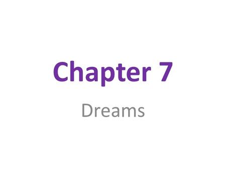 Chapter 7 Dreams. Dreams and REM Sequence of images, emotions and thoughts passing through a sleeping person’s mind We know that there is a link between.