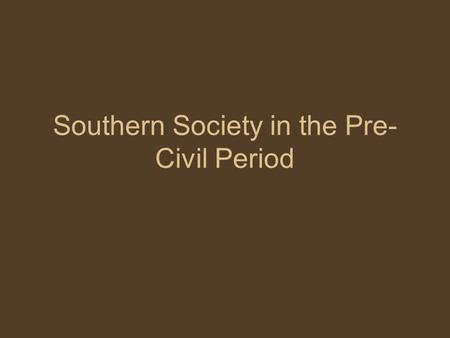 Southern Society in the Pre- Civil Period. WHAT WAS SLAVERY LIKE?