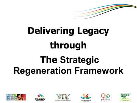 Click To Edit Master Title Style Delivering Legacy through The Strategic Regeneration Framework.