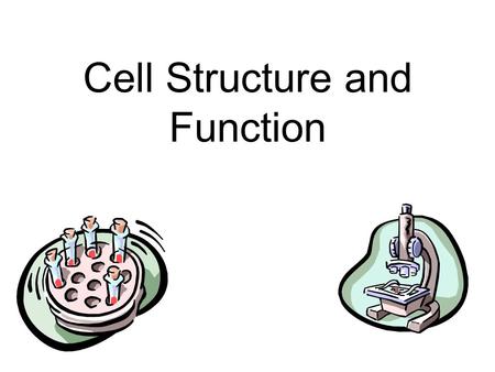 Cell Structure and Function. The Cell Theory All living things are made of one or more cells All cells come from pre-existing cells Cells are the basic.