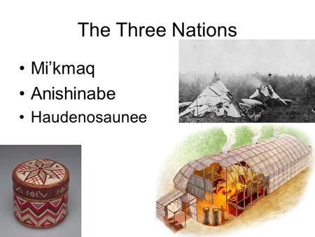 The Three Nations Mi’kmaq Anishinabe Haudenosaunee.