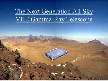 Gus Sinnis Asilomar Meeting 11/16/2003 The Next Generation All-Sky VHE Gamma-Ray Telescope.