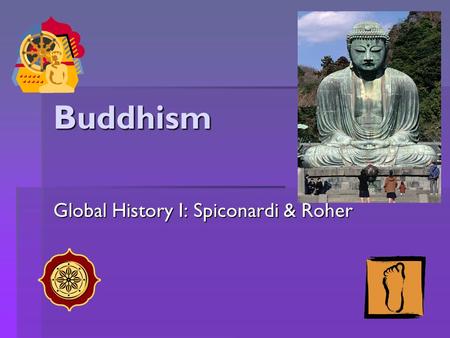 Buddhism Global History I: Spiconardi & Roher.  The Prophecy:  The Prophecy: At Siddhartha’s birth it was predicted that he had the signs of a great.