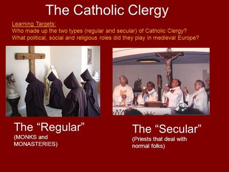 The Catholic Clergy The “Regular” (MONKS and MONASTERIES)