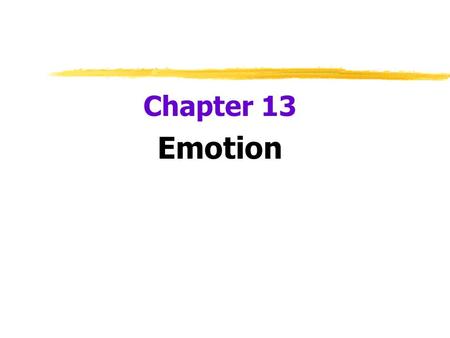 Chapter 13 Emotion.  Emotion  a response of the whole organism  physiological arousal  expressive behaviors  conscious experience.