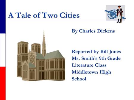 A Tale of Two Cities By Charles Dickens Reported by Bill Jones
