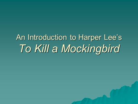 An Introduction to Harper Lee’s To Kill a Mockingbird