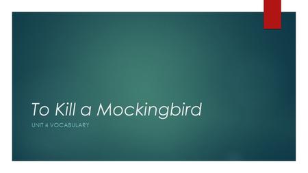 To Kill a Mockingbird UNIT 4 VOCABULARY. 1) Acquiescence n. Agreement with a statement or proposal to do something We cannot sit in silent acquiescence.