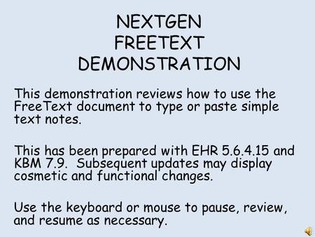 NEXTGEN FREETEXT DEMONSTRATION This demonstration reviews how to use the FreeText document to type or paste simple text notes. This has been prepared.
