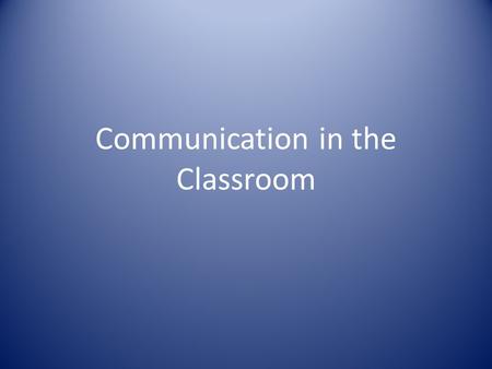Communication in the Classroom. The Communication Process Source Audience Meaning Message Meaning ENCODEENCODE Field of Experience DECODEDECODE Context.