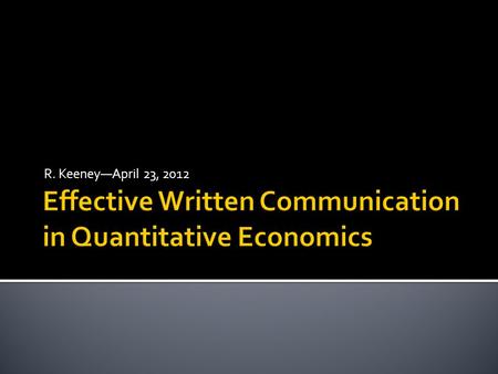 R. Keeney—April 23, 2012.  It is expected that if you have a Purdue AGEC degree, you will be an effective communicator of economic rationale and ideas.