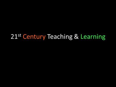 21 st Century Teaching & Learning. 21 st Century Skills Critical Thinking and Problem Solving Collaboration (teamwork) Agility and Adaptability (ambiguity)