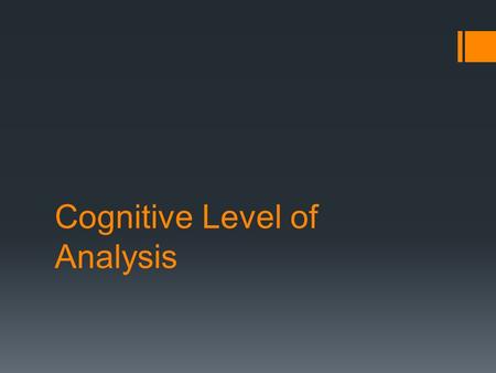 Cognitive Level of Analysis. Principles of Cognitive Level of Analysis 1.Mental processes guide behavior. 2.There is a biological basis for cognitive.
