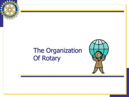 The Organization Of Rotary. 2 How many Rotary clubs are there? In how many counties? What is the current membership? How are clubs associated with Rotary.