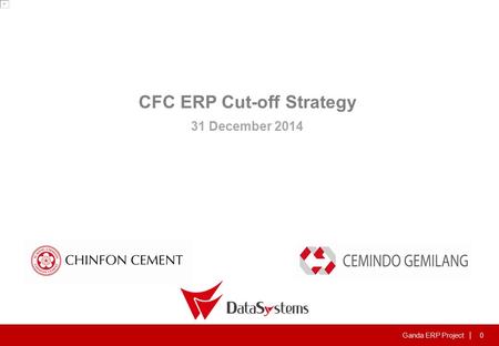 Ganda ERP Project | 0 CFC ERP Cut-off Strategy 31 December 2014.