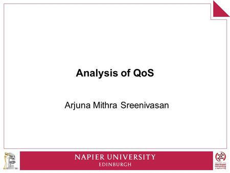 Analysis of QoS Arjuna Mithra Sreenivasan. Objectives Explain the different queuing techniques. Describe factors affecting network voice quality. Analyse.